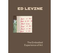 Levine, Ed - Ed Levine: The Embodied Experience of Art
