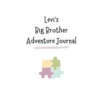 Levi's Big Brother Adventure Journal: Guide to Big Sibling Joy - Kids' New Sibling Workbook for a Loving Family Journey: Personalised and specially ... the role of big brother to a baby sibling!
