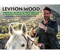 Levison Wood - From Russia to Iran