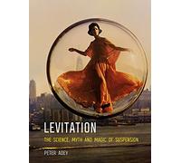 Levitation: The Science, Myth and Magic of Suspension
