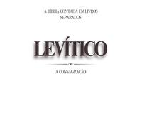 Levítico: A Consagração (A Bíblia Contada em Livros Separados)