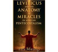 Leviticus and the Anatomy of Miracles in African Pentecostalism (3)