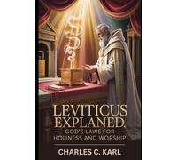LEVITICUS EXPLAINED: GOD’S LAWS FOR HOLINESS AND WORSHIP