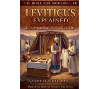 Leviticus Explained: Understanding the Book and Its Message for Today: 11 (The Bible for Modern Life Series)