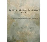 Leviticus: Holy Living in a Broken World: A devotional workbook explaining God's Heart behind the law