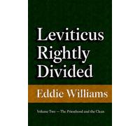 Leviticus Rightly Divided: A King James Verse-by-Verse Commentary, Volume Two: The Priesthood and the Clean