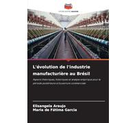 L'évolution de l'industrie manufacturière au Brésil: Aspects théoriques, historiques et analyse empirique pour la période postérieure à l'ouverture commerciale