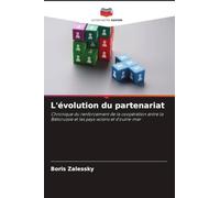 L'évolution du partenariat: Chronique du renforcement de la coopération entre la Biélorussie et les pays voisins et d'outre-mer