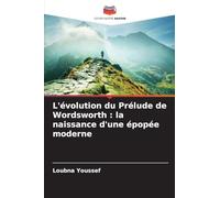 L'évolution du Prélude de Wordsworth: la naissance d'une épopée moderne