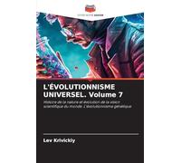 L'ÉVOLUTIONNISME UNIVERSEL. Volume 7: Histoire de la nature et évolution de la vision scientifique du monde. L'évolutionnisme génétique