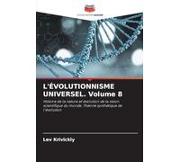 L'ÉVOLUTIONNISME UNIVERSEL. Volume 8: Histoire de la nature et évolution de la vision scientifique du monde. Théorie synthétique de l'évolution