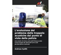 L'evoluzione del problema delle trappole acustiche dal punto di vista della polizia: Uno studio che tiene conto dell'influenza della Corte europea dei diritti dell'uomo sulla giurisprudenza nazionale