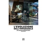L'EVOLUZIONE DELL'IMPOSSIBILE: Un secolo di effetti visivi