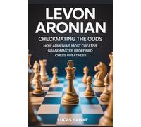 LEVON ARONIAN: Checkmating the Odds - How Armenia’s Most Creative Grandmaster Redefined Chess Greatness