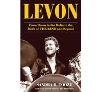 Levon: From Down in the Delta to the Birth of The Band and Beyond