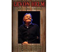 Levon Helm: Rock, Roll & Ramble: The Inside Story of the Man, the Music and the Midnight Ramble