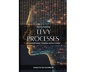 Lévy Processes in Algorithmic Trading with Python: Advanced Stochastic Models for High-Frequency Trading and Risk Management