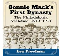 LEW FREEDMAN Connie Mack's First Dynasty : The Philadelphia Athletics LEW FREEDMAN Multicolor