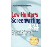 Lew Hunter'S Screenwriting 434: The Industry's Top Teacher Reveals the Secrets of the Successful Screenplay