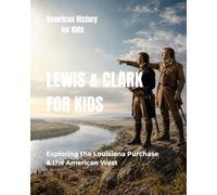 Lewis and Clark for Kids: Exploring the Louisiana Purchase and the American West (American History for Kids)