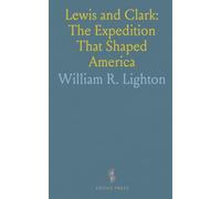 Lewis and Clark: The Expedition That Shaped America: A biography of Meriwether Lewis and William Clark tracing their journals, leadership, and legacy