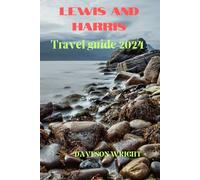Lewis and Harris travel guide 2024: Top Attractions and Hidden Gems, Unveiling the Charm of Lewis and Harris, Transportation, Budgeting, and Safety Advice