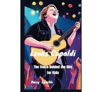 Lewis Capaldi: The Voice Behind the Hits for Kids