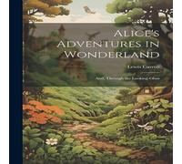 Lewis Carroll Alice's Adventures in Wonderland ; And, Through the Looking-Glass in White Lewis Carroll White