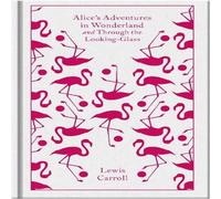 Lewis Carroll Alice's Adventures in Wonderland & Through the Looking Glass in White Lewis Carroll White