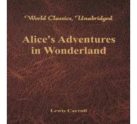 Lewis Carroll Alice's Adventures in Wonderland (World Classics, Unabridged) Lewis Carroll Multicolor