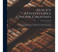 Lewis Carroll Alice's Adventures Under Ground: Being a Facsimile of the Original Lewis Carroll Multicolor