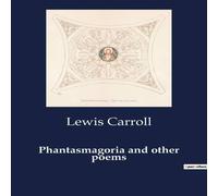 Lewis Carroll Phantasmagoria & other poems:A Collection of Whimsical and Lewis Carroll Multicolor