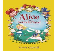 Lewis Carroll Select Classics: Alice in Wonderland : (Original, Unabridged Lewis Carroll Multicolor