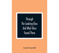 Lewis Carroll Through The Looking-Glass & What Alice Found There Paperback Book Lewis Carroll Multicolor
