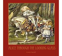 Lewis Carroll Through the Looking-Glass - With 50 Original Illustrations by Sir Lewis Carroll Multicolor