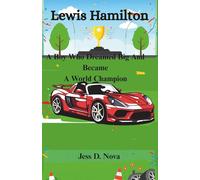 Lewis Hamilton: A Boy Who Dreamed Big And Became A World Champion