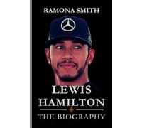 LEWIS HAMILTON BIOGRAPHY: “Chasing the Checkered Flag: Lewis Hamilton's Formula for Success From Karting to King of the Track, Revving Up the Future of Formula 1 and Impact on Society”
