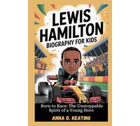 lewis hamilton biography for kids: Born to Race: The Unstoppable Spirit of a Young Hero