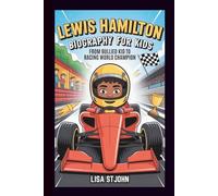 LEWIS HAMILTON BIOGRAPHY FOR KIDS: From Bullied Kid To Racing World Champion