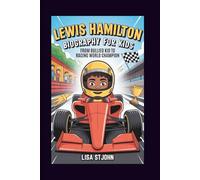 LEWIS HAMILTON BIOGRAPHY FOR KIDS: From Bullied Kid To Racing World Champion