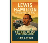 Lewis Hamilton Biography for Kids: The Formula One Star Who Broke Barriers