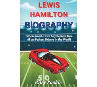 LEWIS HAMILTON BIOGRAPHY: How a Small-Town Boy Became One of the Fastest Drivers in the World (Sports Biographies for Kids)