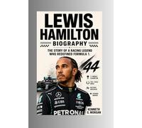 Lewis Hamilton Biography: The Story of a Racing Legend Who Redefined Formula 1