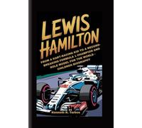 LEWIS HAMILTON: From a Kart-Racing Kid to a Record-Breaking Formula 1 Champion and Role Model for the World - Children Biography