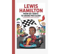 Lewis Hamilton: From Go-Karts to Grand Prix Glory (A Biography Book for Kids)