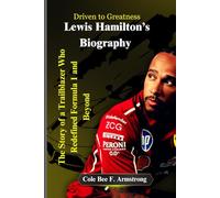 Lewis Hamilton’s Biography: Driven to Greatness: The Story of a Trailblazer Who Redefined Formula 1 and Beyond