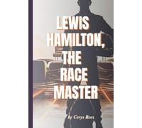 Lewis Hamilton, The Race Master: The Inspiring Journey of the Fastest Man on Four Wheels (Tales Of Extraordinary People)