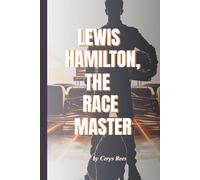 Lewis Hamilton, The Race Master: The Inspiring Journey of the Fastest Man on Four Wheels (Tales Of Extraordinary People)