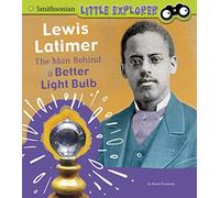 Lewis Latimer: The Man Behind a Better Light Bulb (Little Inventor)