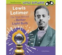 Lewis Latimer: The Man Behind a Better Light Bulb (Little Inventor)